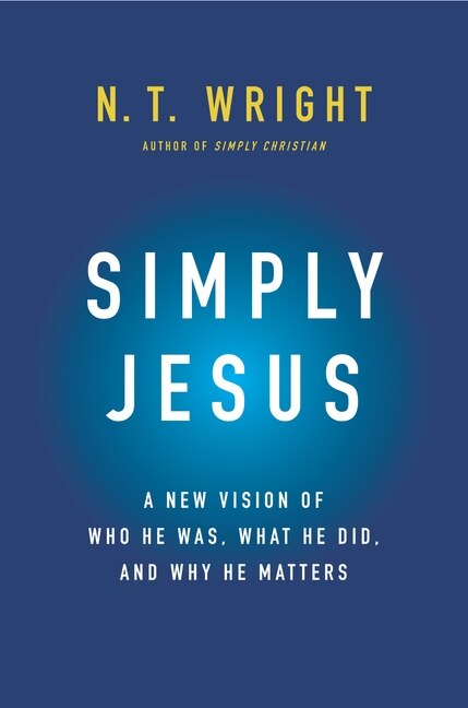 Simply Jesus by N. T. Wright, Hardcover | Indigo Chapters