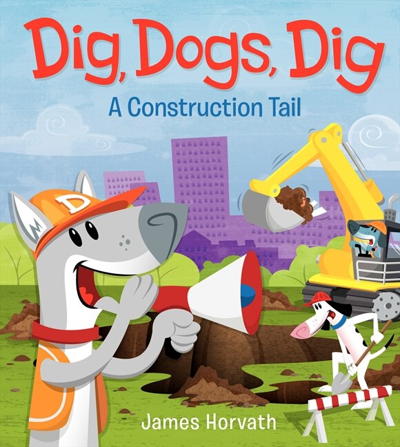 Dig Dogs Dig by James Horvath, Hardcover | Indigo Chapters