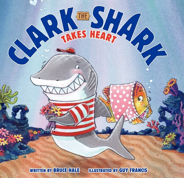 Clark the Shark Takes Heart by Bruce Hale, Hardcover | Indigo Chapters