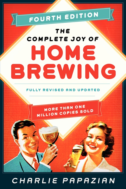 The Complete Joy of Homebrewing Fourth Edition by Charlie Papazian, Paperback | Indigo Chapters