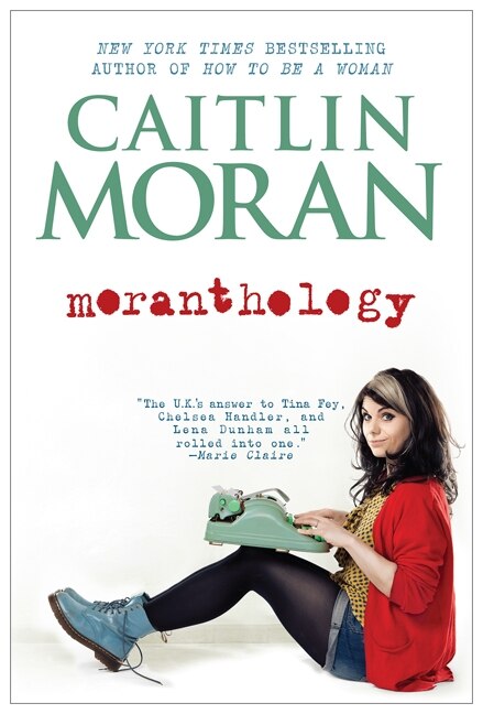 Moranthology by Caitlin Moran, Paperback | Indigo Chapters