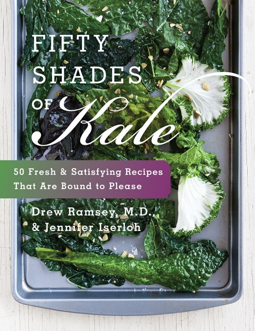 Fifty Shades Of Kale by Drew Ramsey, Hardcover | Indigo Chapters