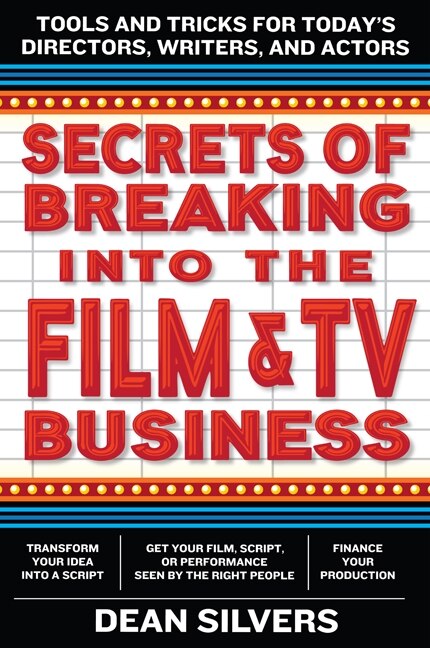 Secrets Of Breaking Into The Film And Tv Business by Dean Silvers, Paperback | Indigo Chapters
