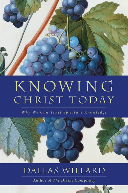 Knowing Christ Today by Dallas Willard, Paperback | Indigo Chapters