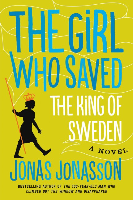 The Girl Who d the King of Sweden by Jonas Jonasson, Paperback | Indigo Chapters