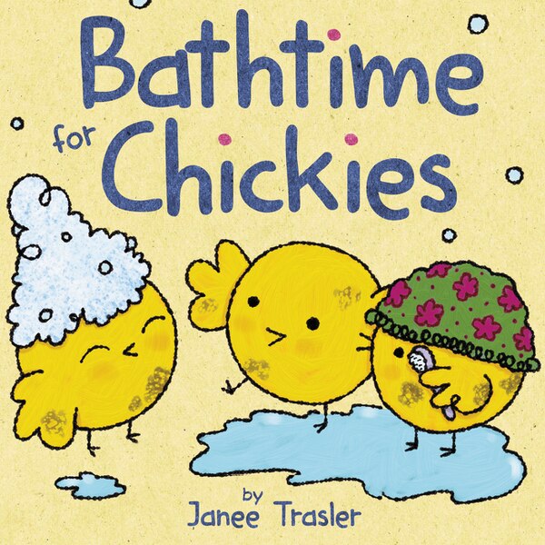 Bathtime For Chickies by Janee Trasler, Board Book | Indigo Chapters