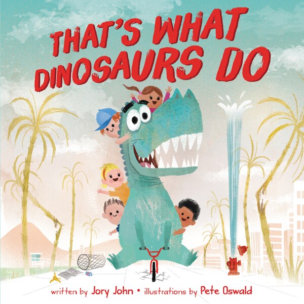 That's What Dinosaurs Do by JORY JOHN, Hardcover | Indigo Chapters