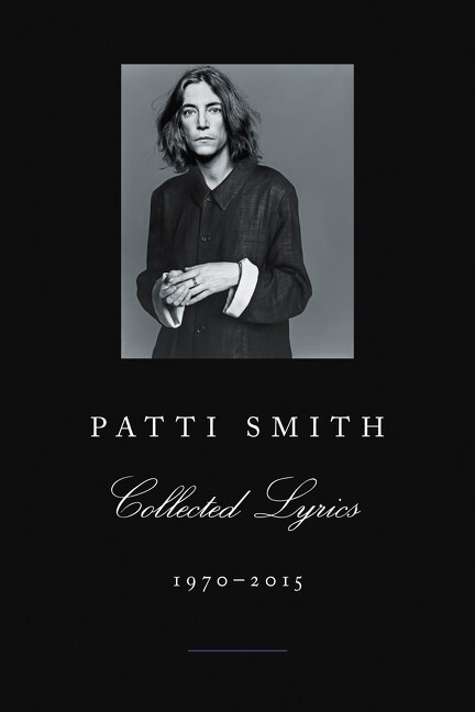 Patti Smith Collected Lyrics 1970-2015, Paperback | Indigo Chapters