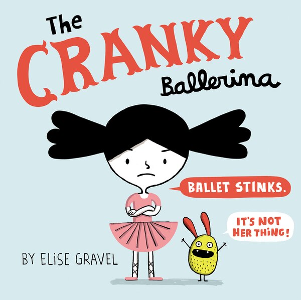 The Cranky Ballerina by Elise Gravel, Hardcover | Indigo Chapters