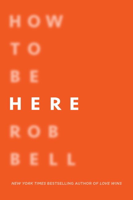 How To Be Here by Rob Bell, Paperback | Indigo Chapters