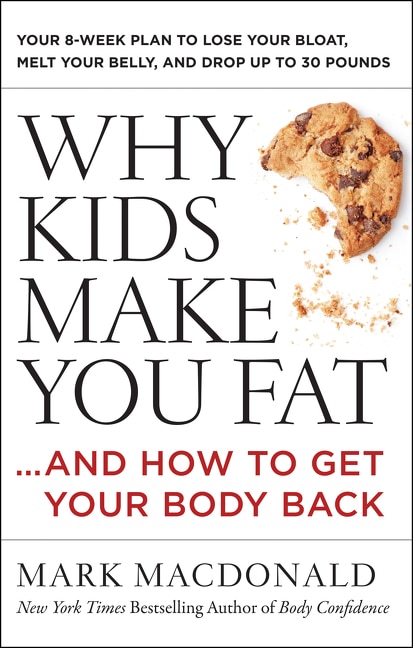 Why Kids Make You Fat by Mark MacDonald, Paperback | Indigo Chapters