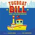Tugboat Bill and the River Rescue by Calista Brill, Hardcover | Indigo Chapters