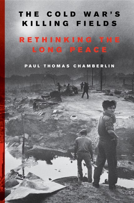 The Cold War's Killing Fields by Paul Thomas Chamberlin, Paperback | Indigo Chapters