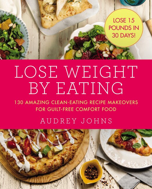 Lose Weight by Eating by Audrey Johns, Paperback | Indigo Chapters