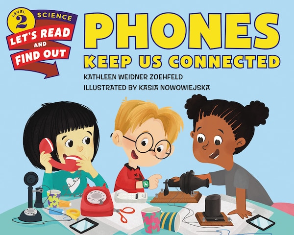 Phones Keep Us Connected by Kathleen Weidner Zoehfeld, Paperback | Indigo Chapters