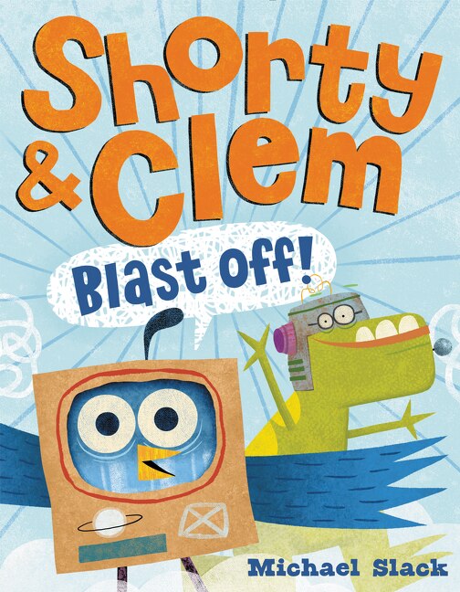 Shorty & Clem Blast Off by Michael Slack, Hardcover | Indigo Chapters