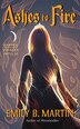 Ashes To Fire by Emily B. Martin, Mass Market Paperback | Indigo Chapters