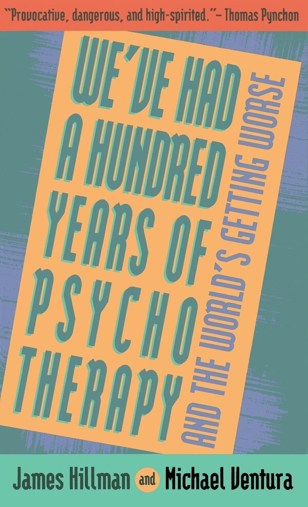 We've Had A Hundred Years Of Psychotherapy - and The World's Getting Worse by James Hillman, Paperback | Indigo Chapters