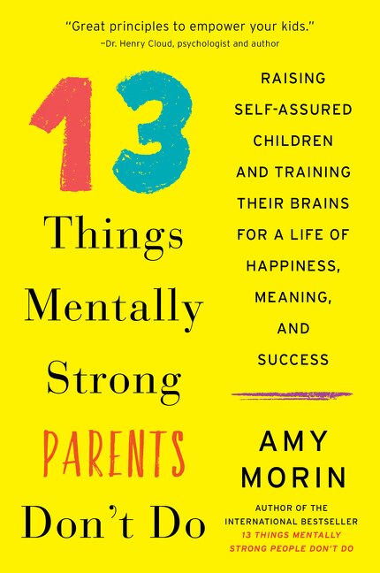 13 Things Mentally Strong Parents Don't Do by Amy Morin, Paperback | Indigo Chapters