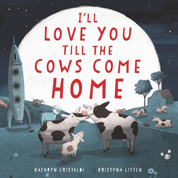 I'll Love You Till the Cows Come Home, Board Book by Kathryn Cristaldi | Indigo Chapters