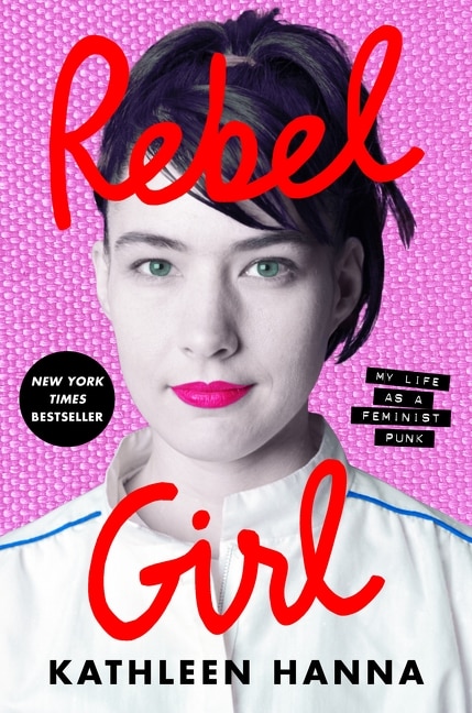 Rebel Girl by Kathleen Hanna, Hardcover | Indigo Chapters