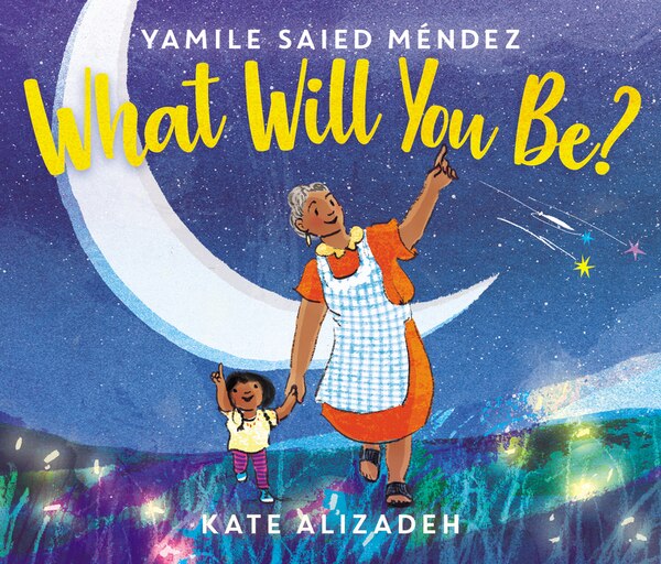What Will You Be? by Yamile Saied Méndez, Hardcover | Indigo Chapters