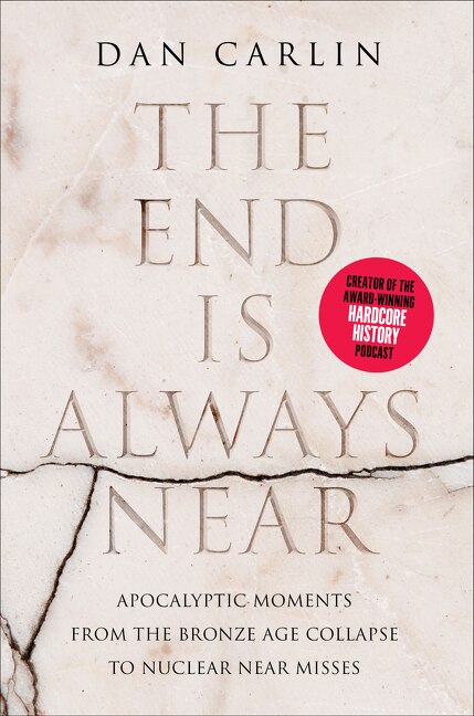 END IS ALWAYS NEAR by Dan Carlin, Hardcover | Indigo Chapters