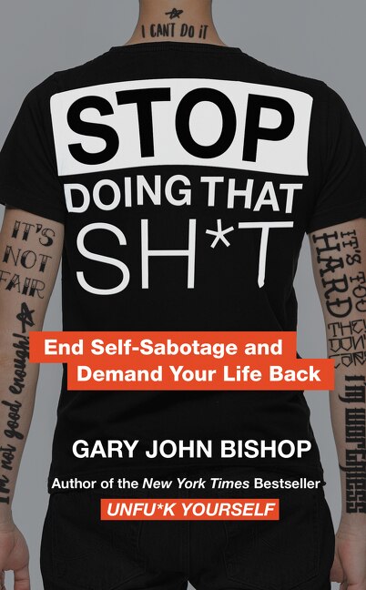 Stop Doing That Sh*t by Gary John Bishop, Hardcover | Indigo Chapters