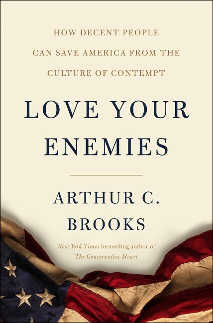 Love Your Enemies by Arthur C. Brooks, Hardcover | Indigo Chapters