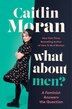 What About Men? by Caitlin Moran, Hardcover | Indigo Chapters