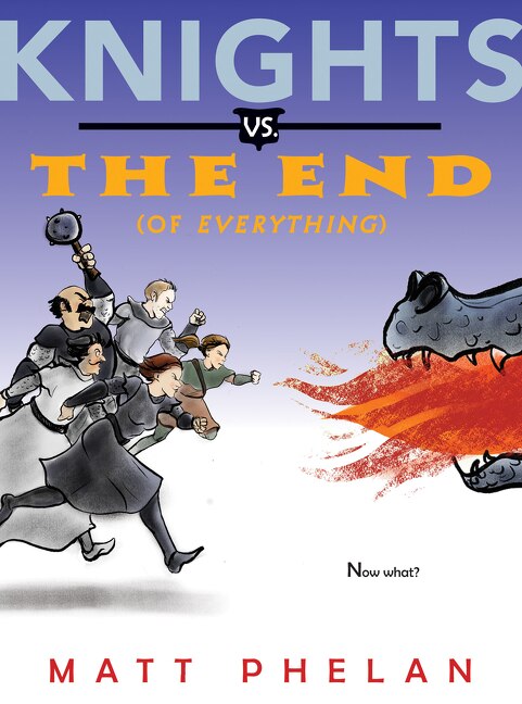 Knights Vs. The End (of Everything) by Matt Phelan, Paperback | Indigo Chapters