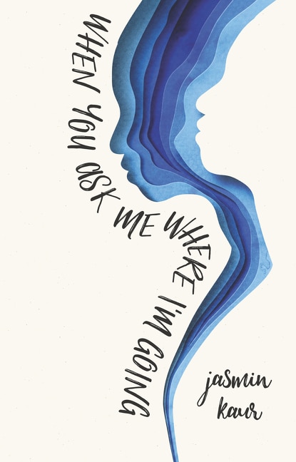 When You Ask Me Where I'm Going by Jasmin Kaur, Paperback | Indigo Chapters