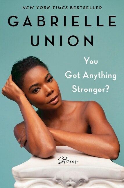 You Got Anything Stronger? by Gabrielle Union, Hardcover | Indigo Chapters