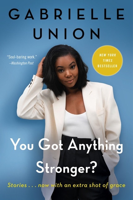 You Got Anything Stronger? by Gabrielle Union, Paperback | Indigo Chapters