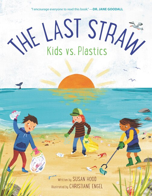 The Last Straw: Kids vs. Plastics by Susan Hood, Hardcover | Indigo Chapters