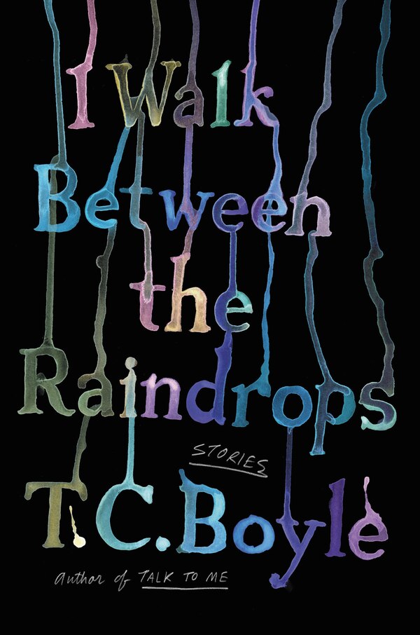 I Walk Between the Raindrops by T.c. Boyle, Paperback | Indigo Chapters