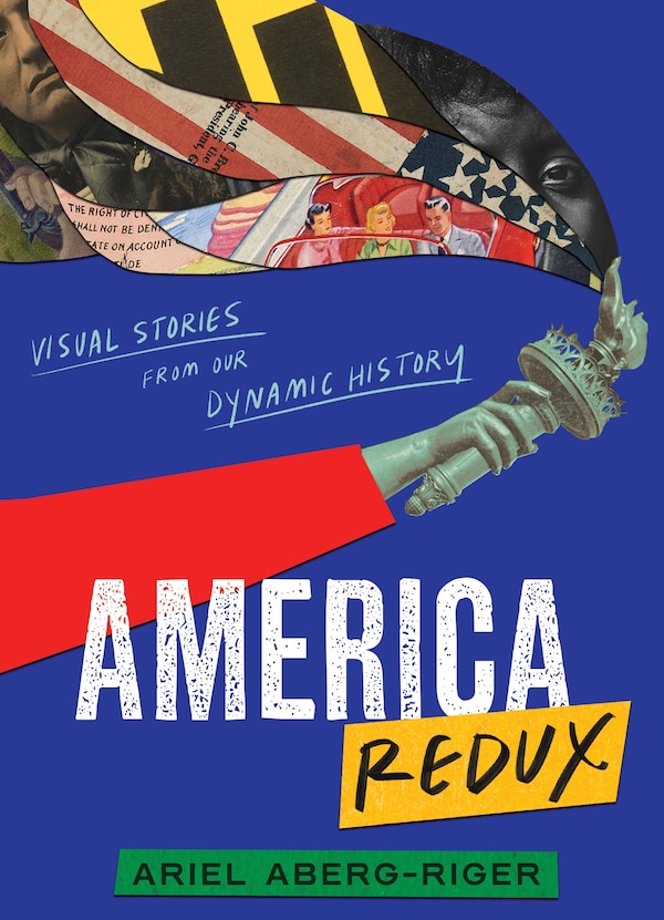 America Redux: Visual Stories from Our Dynamic History by Ariel Aberg-Riger, Hardcover | Indigo Chapters