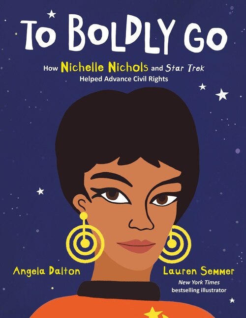 To Boldly Go: How Nichelle Nichols And Star Trek Helped Advance Civil Rights by Angela Dalton, Hardcover | Indigo Chapters