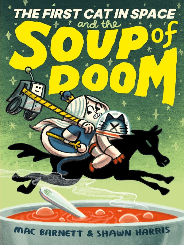 The First Cat in Space and the Soup of Doom by Mac Barnett, Hardcover | Indigo Chapters