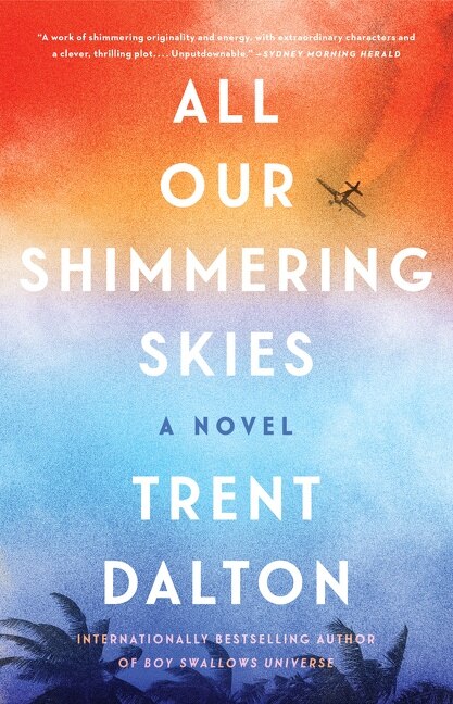 ALL OUR SHIMMERING SKIES by Trent Dalton, Hardcover | Indigo Chapters