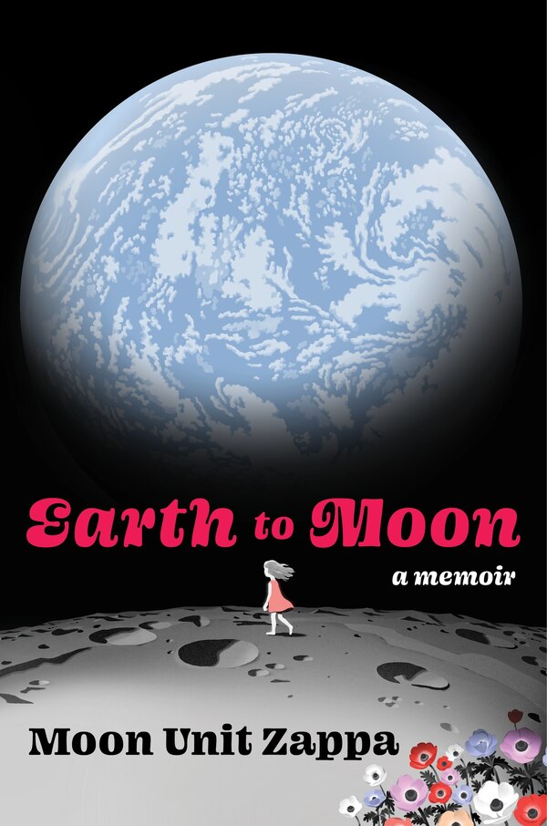 Earth to Moon by Moon Unit Zappa, Hardcover | Indigo Chapters