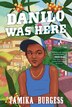 Danilo Was Here by Tamika Burgess, Paperback | Indigo Chapters