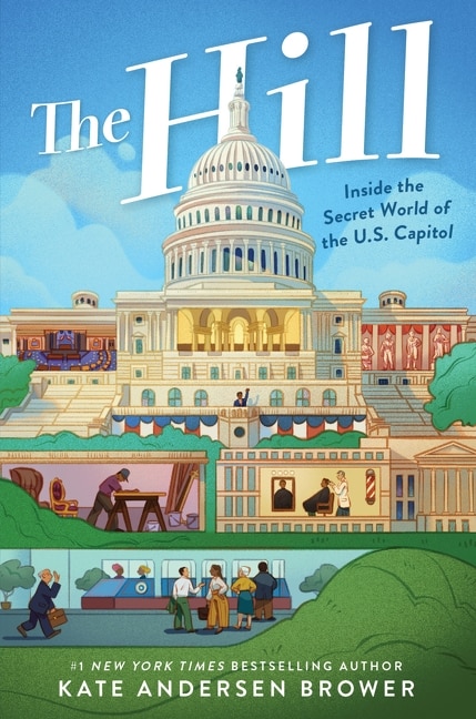 The Hill: Inside the Secret World of the U.S. Capitol by Kate Andersen Brower, Hardcover | Indigo Chapters