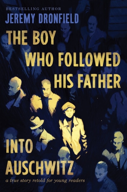 The Boy Who Followed His Father into Auschwitz by Jeremy Dronfield, Hardcover | Indigo Chapters