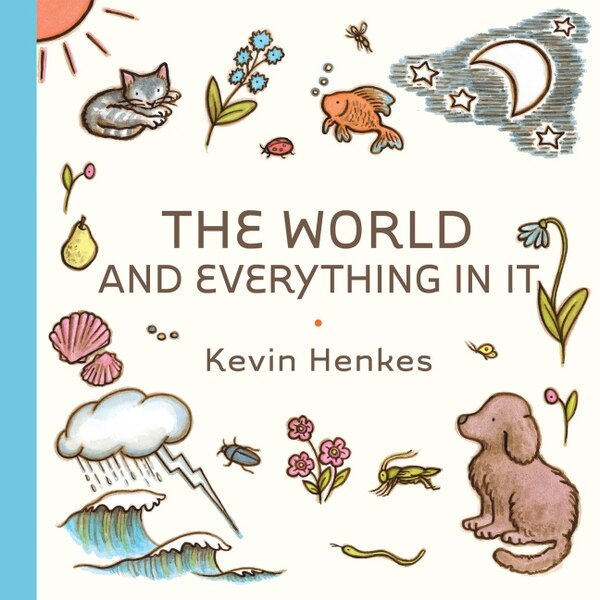 The World and Everything in It by Kevin Henkes, Hardcover | Indigo Chapters