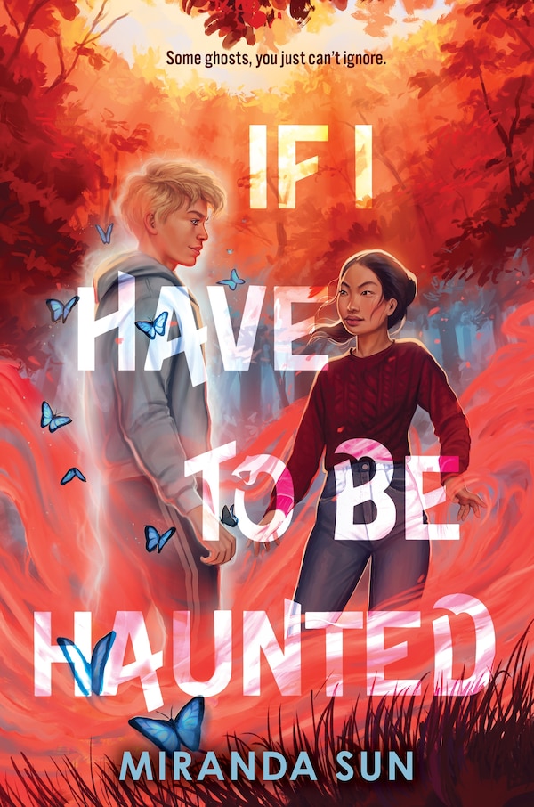 If I Have to Be Haunted by Miranda Sun, Hardcover | Indigo Chapters