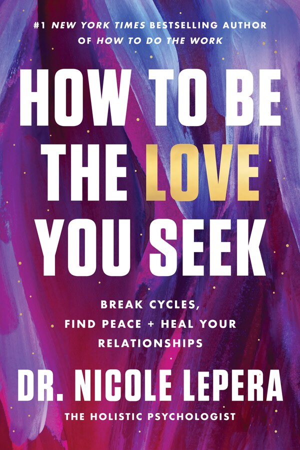 How to Be the Love You Seek by Dr. Nicole Lepera, Hardcover | Indigo Chapters