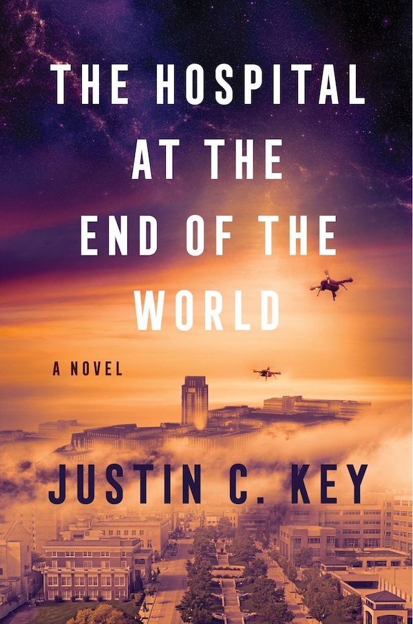 The Hospital at the End of the World by Justin C. Key, Hardcover | Indigo Chapters