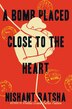 A Bomb Placed Close to the Heart by Nishant Batsha, Paperback | Indigo Chapters