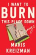 I Want to Burn this Place Down by Maris Kreizman, Paperback | Indigo Chapters